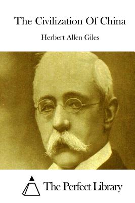 The Civilization of China - Giles, Herbert Allen, and The Perfect Library (Editor)