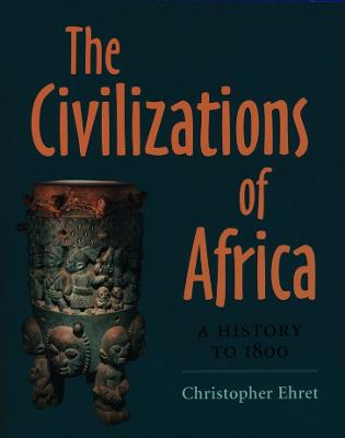 The Civilizations of Africa: A History to 1800 - Ehret, Christopher