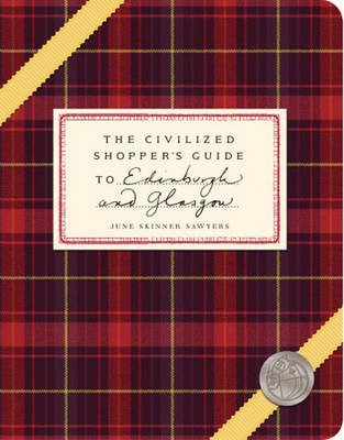 The Civilized Shopper's Guide to Edinburgh and Glasgow - Sawyers, June Skinner, and Hewitt, Alex (Photographer), and Lowe, Susie (Photographer)