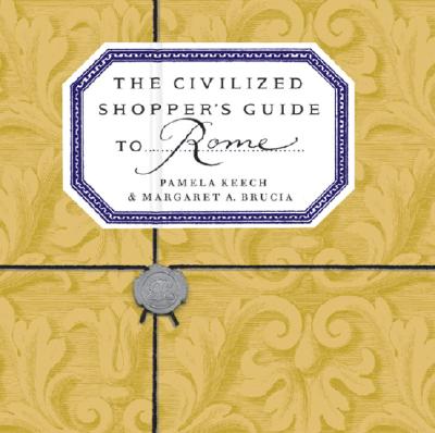 The Civilized Shopper's Guide to Rome - Keech, Pamela, and Brucia, Margaret