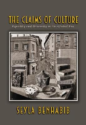 The Claims of Culture: Equality and Diversity in the Global Era - Benhabib, Seyla