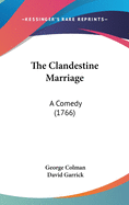 The Clandestine Marriage: A Comedy (1766)