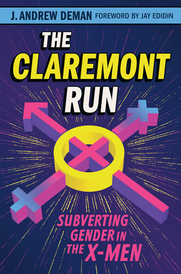 The Claremont Run: Subverting Gender in the X-Men - Deman, J Andrew, and Edidin, Jay (Introduction by)