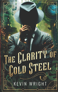 The Clarity of Cold Steel