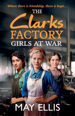 The Clarks Factory Girls at War: The first in a BRAND NEW emotional wartime saga series from May Ellis for 2024 - Ellis, May, and Press, Katherine (Read by)