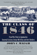 The Class of 1846: From West Point to Appomattox: Stonewall Jackson, George McClellan, and Their Brothers