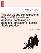 The Classic and Connoisseur in Italy and Sicily, with an Appendix, Containing an Abridged Translation of Lanzi's Storia Pittorica. - Evans, G W D