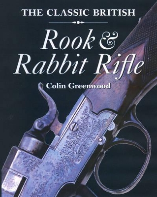 The Classic British Rook and Rabbit Rifle - Greenwood, Colin