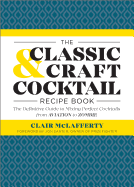 The Classic & Craft Cocktail Recipe Book: The Definitive Guide to Mixing Perfect Cocktails from Aviation to Zombie