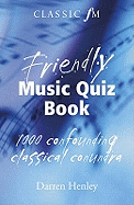 The Classic FM Friendly Music Quiz Book