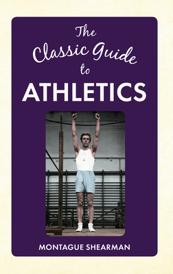 The Classic Guide to Athletics - Shearman, Montague