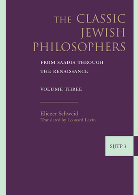 The Classic Jewish Philosophers: From Saadia Through the Renaissance - Schweid, Eliezer