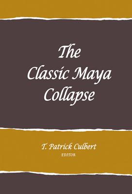 The Classic Maya Collapse - Culbert, T. Patrick (Editor)