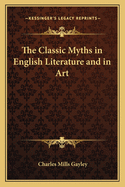 The Classic Myths in English Literature and in Art