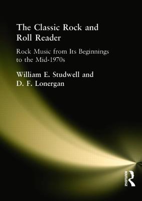 The Classic Rock and Roll Reader: Rock Music from Its Beginnings to the Mid-1970s - Studwell, William E, and Lonergan, David