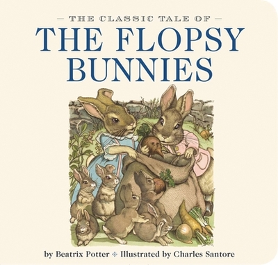 The Classic Tale of the Flopsy Bunnies: The Classic Edition - Potter, Beatrix