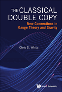 The Classical Double Copy: New Connections in Gauge Theory and Gravity