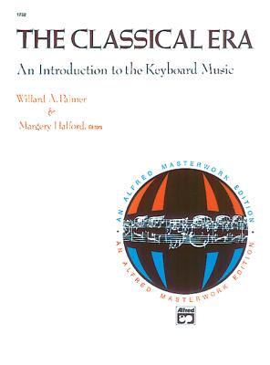 The Classical Era: An Introduction to the Keyboard Music - Halford, Margery (Editor), and Palmer, Willard A (Editor)