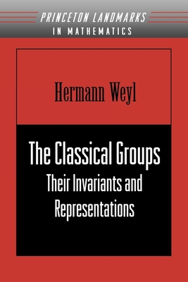 The Classical Groups: Their Invariants and Representations (Pms-1) - Weyl, Hermann