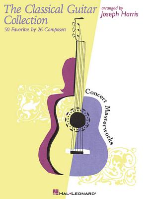 The Classical Guitar Collection: 50 Favorites by 26 Composers - Harris, Joseph