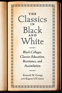 The Classics in Black and White: Black Colleges, Classics Education, Resistance, and Assimilation