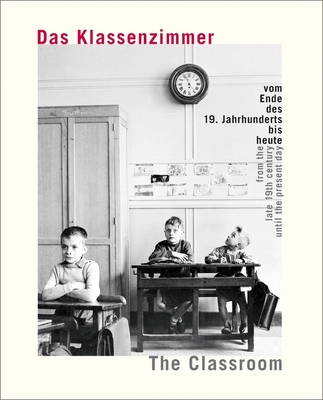 The Classroom: From the Late 19th Century Until the Present Day - Muller, Thomas (Text by), and Schneider, Romana (Text by)