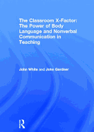The Classroom X-Factor: The Power of Body Language and Non-verbal Communication in Teaching
