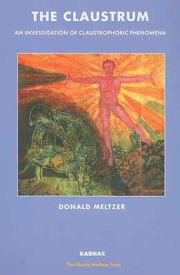 The Claustrum: An Investigation of Claustrophobic Phenomena - Meltzer, Donald