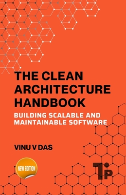 The Clean Architecture Handbook: Building Scalable and Maintainable Software - V Das, Vinu