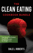 The Clean Eating Cookbook Bundle: Over 60 of the Easiest Healthy Recipes for Weight Loss