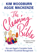 The Cleaning Bible: Kim and Aggie's Complete Guide to Modern Household Management