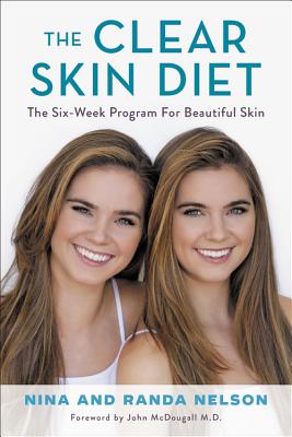 The Clear Skin Diet: The Six-Week Program for Beautiful Skin: Foreword by John McDougall MD - Nelson, Nina, and Nelson, Randa