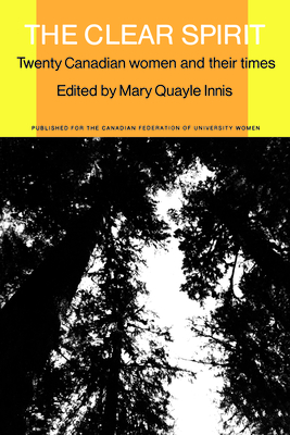 The Clear Spirit: Twenty Canadian Women and Their Times - Innis, Mary Q. (Editor)