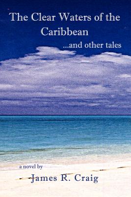 The Clear Waters of the Caribbean: ...and Other Tales - Craig, James R