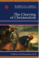 The Cleaving of Christendom: 1517-1661: A History of Christendom (Vol. 4)