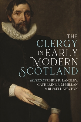 The Clergy in Early Modern Scotland - Langley, Chris R (Contributions by), and McMillan, Catherine E (Contributions by), and Newton, Russell (Contributions by)
