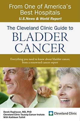 The Cleveland Clinic Guide to Bladder Cancer - Raghavan, Derek, M.D., and Tuthill, Kathleen