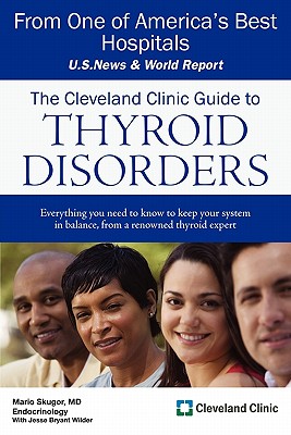 The Cleveland Clinic Guide to Thyroid Disorders - Skugor, Mario, MD, and Miller, Jesse Bryant