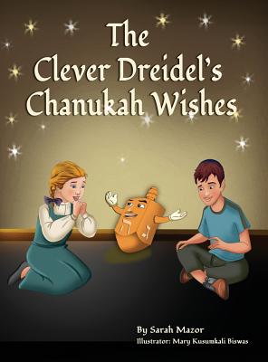 The Clever Dreidel's Chanukah Wishes: Picture Book that teaches kids about gratitude and compassion - Mazor, Sarah