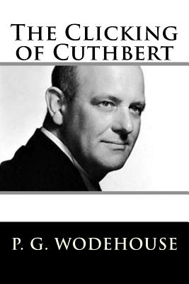 The Clicking of Cuthbert - Wodehouse, P G