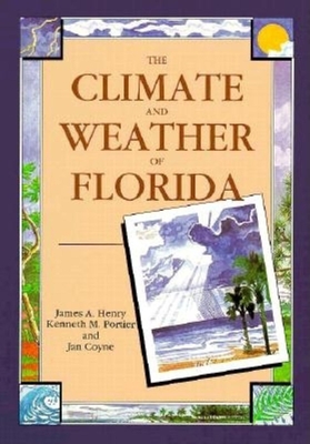 The Climate and Weather of Florida - Henry, James A, and Portier, Kenneth M, and Coyne, Jan