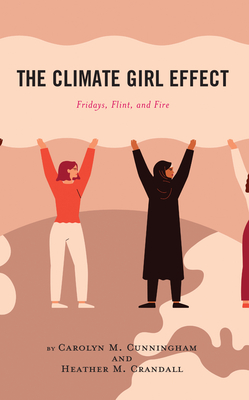 The Climate Girl Effect: Fridays, Flint, and Fire - Cunningham, Carolyn M, and Crandall, Heather M