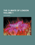 The Climate of London Volume 1