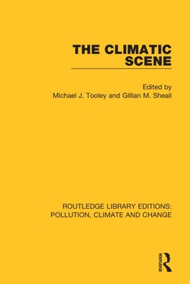 The Climatic Scene - Tooley, Michael J (Editor), and Sheail, Gillian M (Editor)