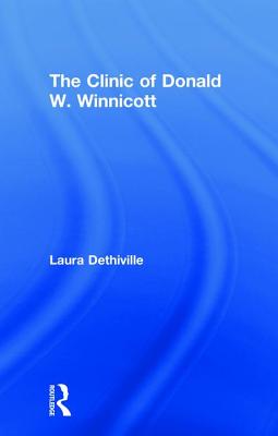 The Clinic of Donald W. Winnicott - Dethiville, Laura