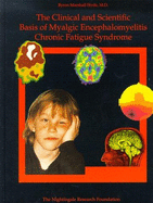 The Clinical and Scientific Basis of Myalgic Encephalomyelitis/Chronic Fatigue Syndrome