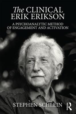The Clinical Erik Erikson: A Psychoanalytic Method of Engagement and Activation - Schlein, Stephen