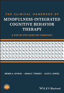 The Clinical Handbook of Mindfulness-integrated Cognitive Behavior Therapy: A Step-by-Step Guide for Therapists