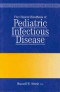 The Clinical Handbook of Pediatric Infectious Disease - Steele, R W