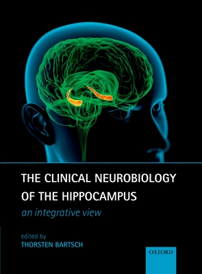 The Clinical Neurobiology of the Hippocampus: An integrative view - Bartsch, Thorsten (Editor)